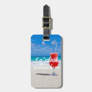 Beach cold drink fun 5 o' Clock somewhere luggage Tag