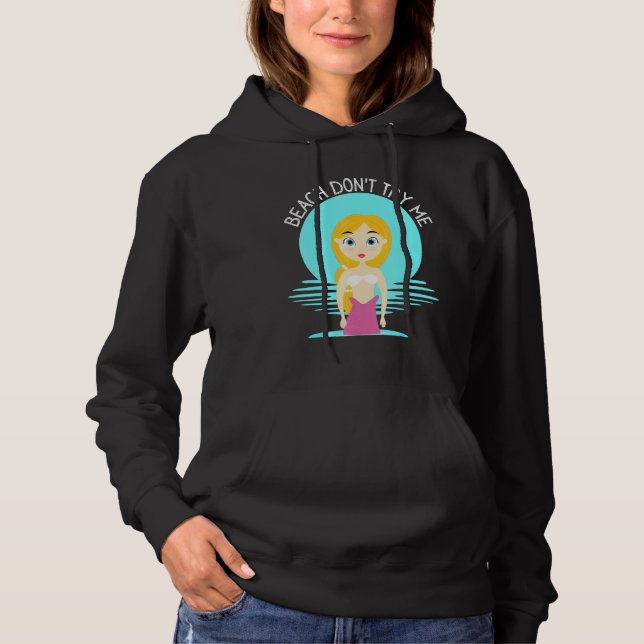 Beach Dont Try Me Sarcastic Mermaid Women Mermaids Hoodie (Front)