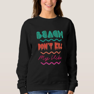 Beach Donu2019t Kill My Vibe  Retro Beach Summer Sweatshirt
