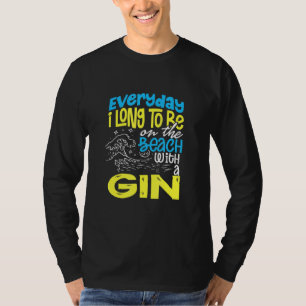 Beach Everyday I Long To Be On The Beach With A Gi T-Shirt