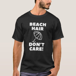 Beach Hair Don't Care! T-Shirt