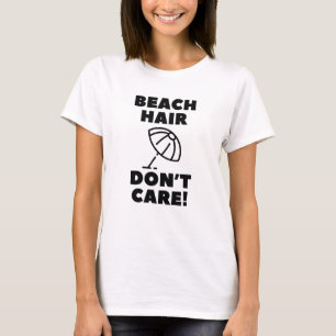 Beach Hair Don't Care! T-Shirt