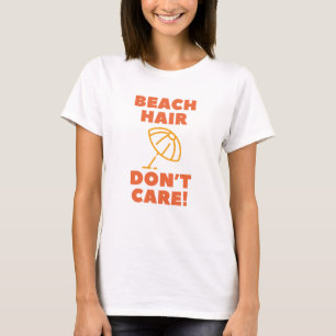 Beach Hair Don't Care! T-Shirt