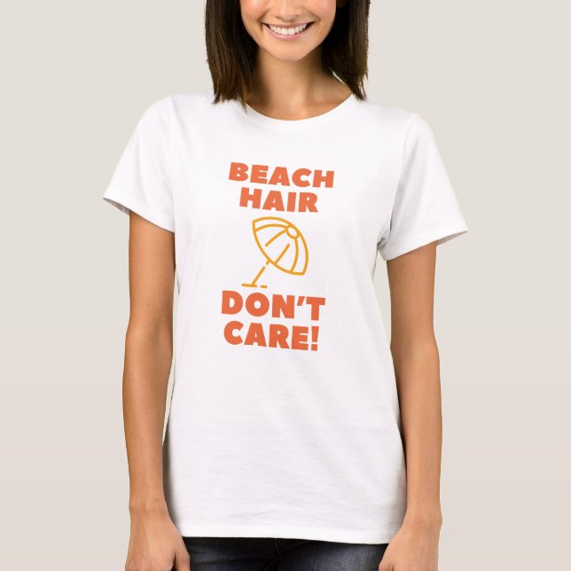 Beach Hair Don't Care! T-Shirt (Front)