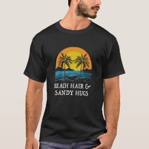 Beach Hair & Sandy Hugs Ocean Beach  Sea T-Shirt