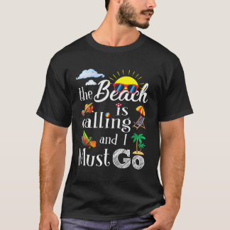 Beach Is Calling And I Must Go Summer Vacation T-Shirt