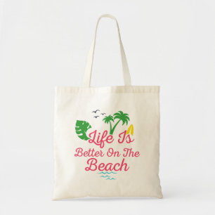 beach life is better on the beach tote bag