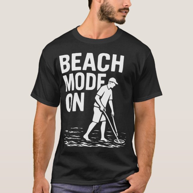 Beach Mode On Funny Metal Detecting Design T-Shirt (Front)
