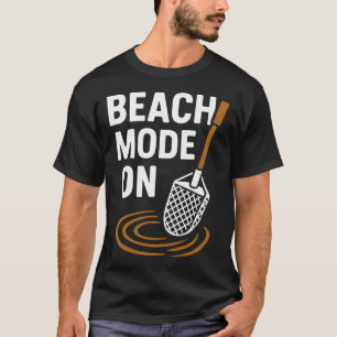 Beach Mode On Metal Detecting Adventure T-Shirt