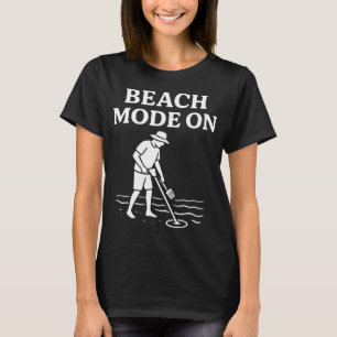 Beach Mode On Metal Detecting Fun Adventure T-Shirt