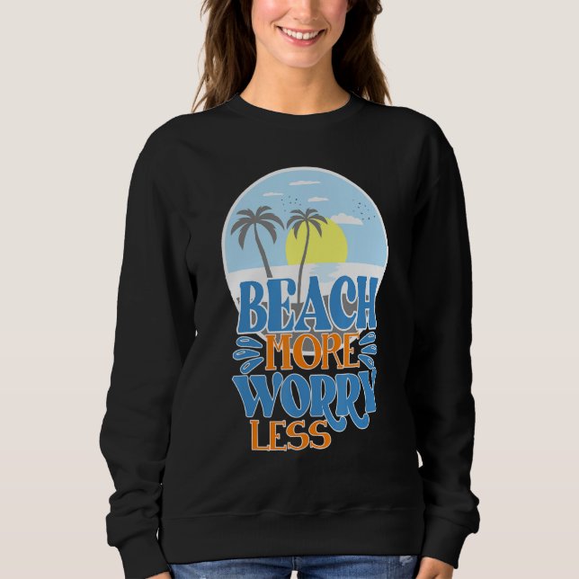 Beach More Less Worry Vacation Essentials Sweatshirt (Front)