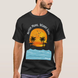 Beach more, Work less T-Shirt