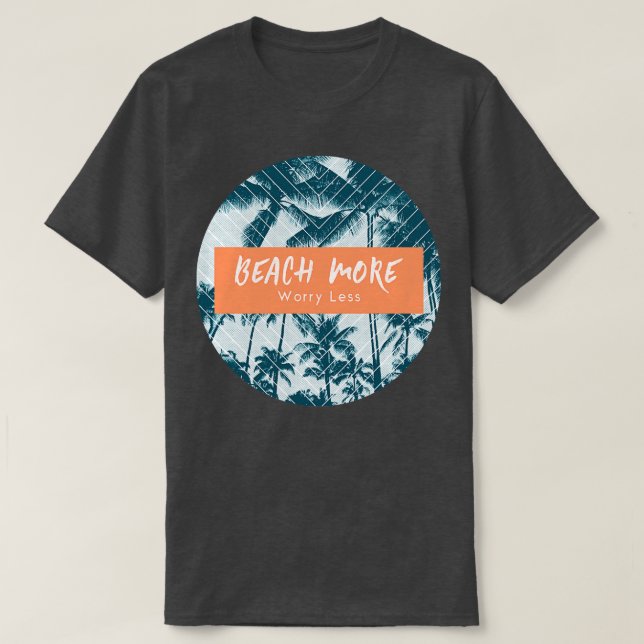 Beach More Worry Less Surf Tropical T-Shirt (Design Front)