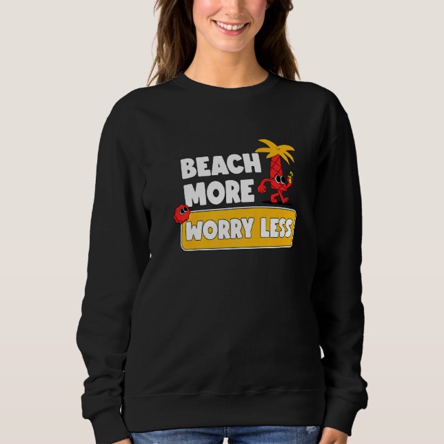 Beach More Worry Less  Vacation Summer Vibes  1 Sweatshirt (Front)