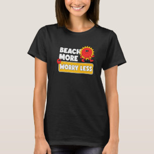 Beach More Worry Less Vacation Summer Vibes 4 T-Shirt