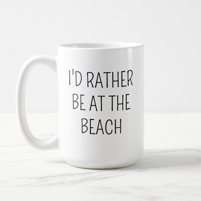 BEACH mug Gift Idea I'd Rather be at the Beach Fun (Left)