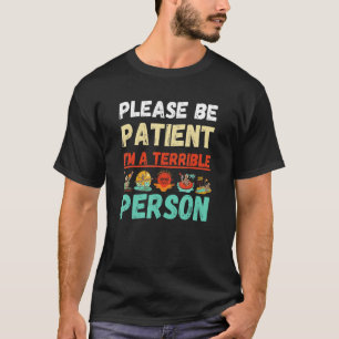 Beach  Please Be Patient I'm A Terrible Person T-Shirt