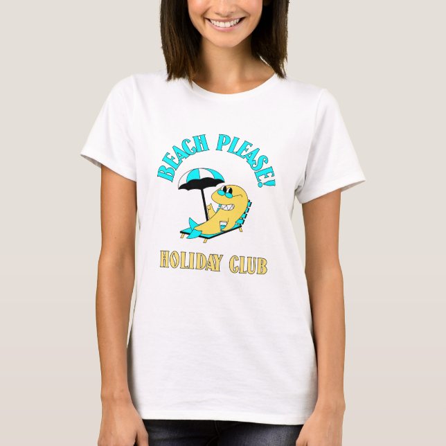 Beach Please! Funny Holiday Club T-Shirt – Cute Su (Front)