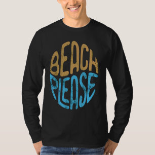 Beach Please Graphic for Women or Men Beach Please T-Shirt