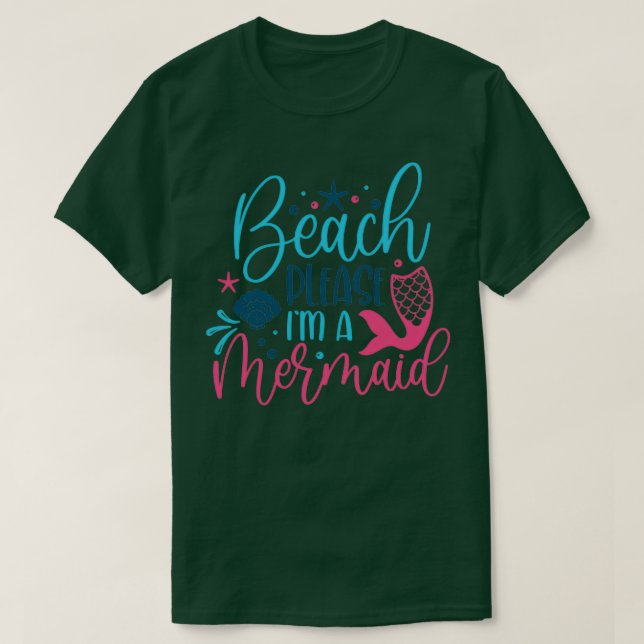 Beach Please I Am A Mermaid T-Shirt (Design Front)