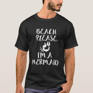 Beach Please I m a Mermaid Funny T shirt Swim Swim