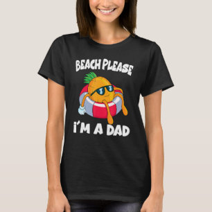 Beach Please I'm A Dad Father  Pineapple Fruit T-Shirt