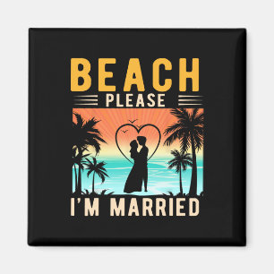 Beach Please I'm Married Funny Bride And Groom Bac Magnet