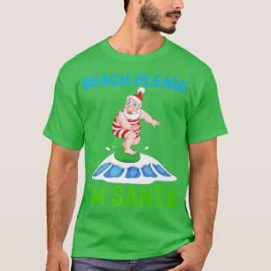 Beach Please I'm Santa Winter Snow Ocean Surfing P T-Shirt