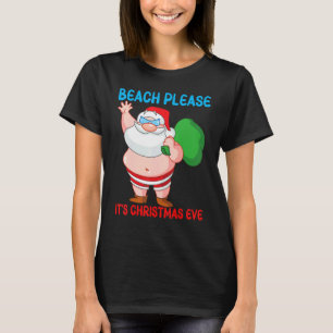 Beach Please It's Christmas Eve Fun Santa   Toy Ba T-Shirt