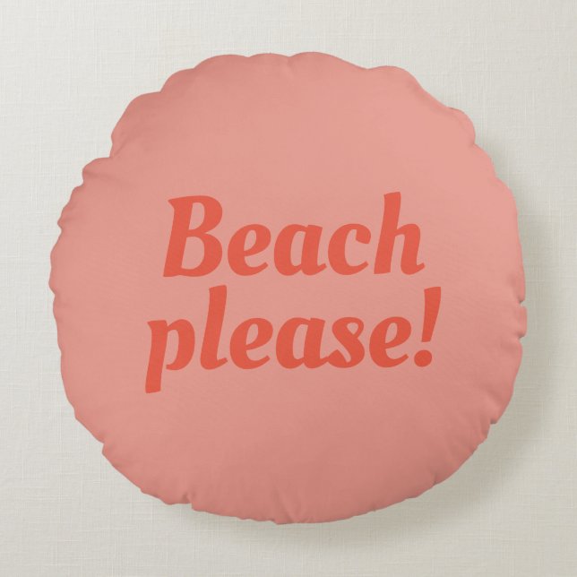 Beach please  -  round cushion (Front)
