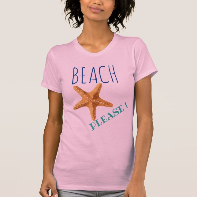Beach Please ! Starfish T-Shirt (Front)