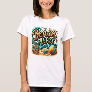 Beach please  T-Shirt