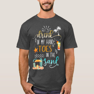 Beach Quote Drink In My Hand Toes In The Sand T-Shirt