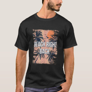 Beach Right Back Summer Sayings Tropical Quotes Oc T-Shirt