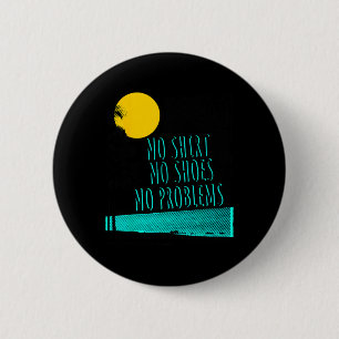 Beach Saying No Shirt No Shoes No Problems For Men 6 Cm Round Badge