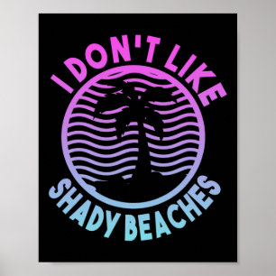 Beach Summer Time I Don't Like Shady Beaches Funny Poster
