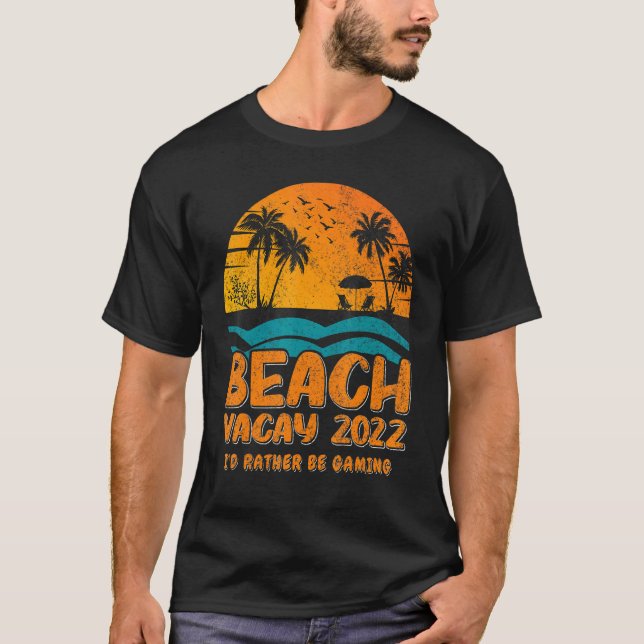 Beach Vacay 2022  I'd Rather Be Gaming T-Shirt (Front)