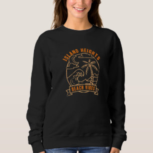 Beach Vibes Island Heights Vacation New Jersey Tou Sweatshirt