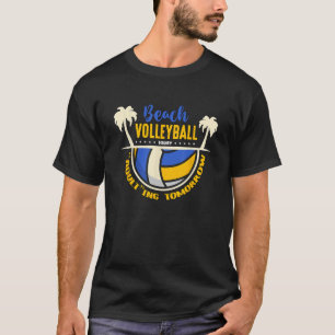 Beach Volleyball Today Loves Player Outdoor Beach T-Shirt