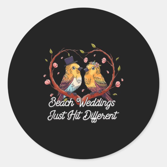Beach Weddings Just Hit Different Wedding Party  Classic Round Sticker (Front)