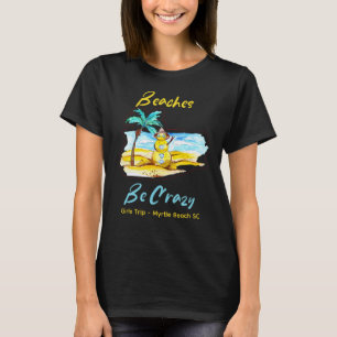 Beaches Be Crazy Tee Girls Weekend Customisable