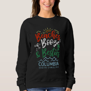 Beaches Booze And Besties Columbia Summer South Ca Sweatshirt