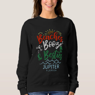 Beaches Booze And Besties Jupiter Summer Florida T Sweatshirt