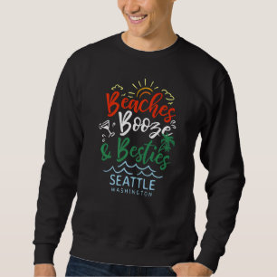 Beaches Booze And Besties Seattle Summer Washingto Sweatshirt