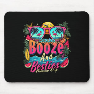 Beaches Booze Besties Girls Trip Beach Lover Mexic Mouse Mat