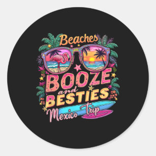 Beaches Booze Besties Girls Trip Mexico Trip Costu Classic Round Sticker