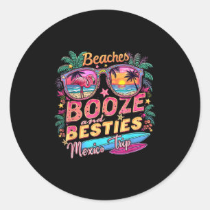 Beaches Booze Besties Girls Trip Mexico Trip Costu Classic Round Sticker