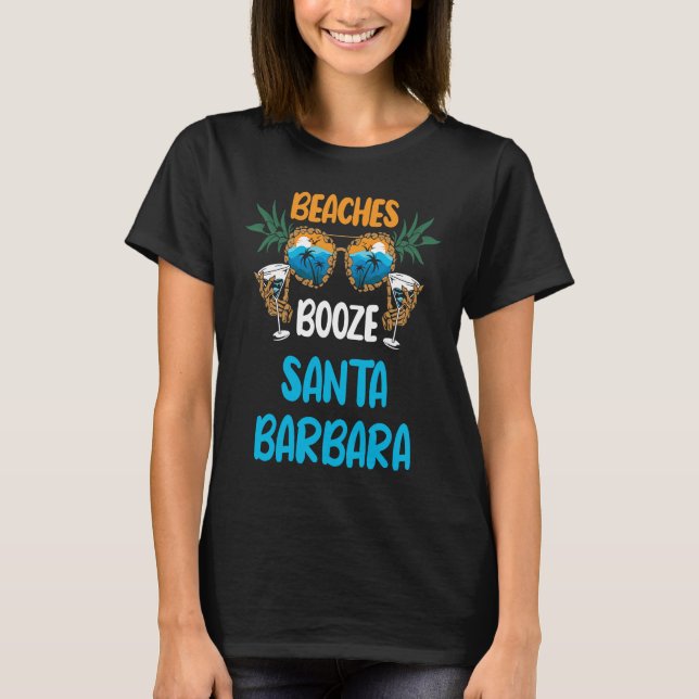 Beaches Booze Santa Barbara Summer Vacation Party  T-Shirt (Front)