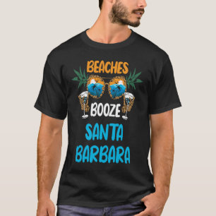 Beaches Booze Santa Barbara Summer Vacation Party  T-Shirt