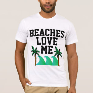 BEACHES LOVE ME, Funny Men's Beach T-Shirts